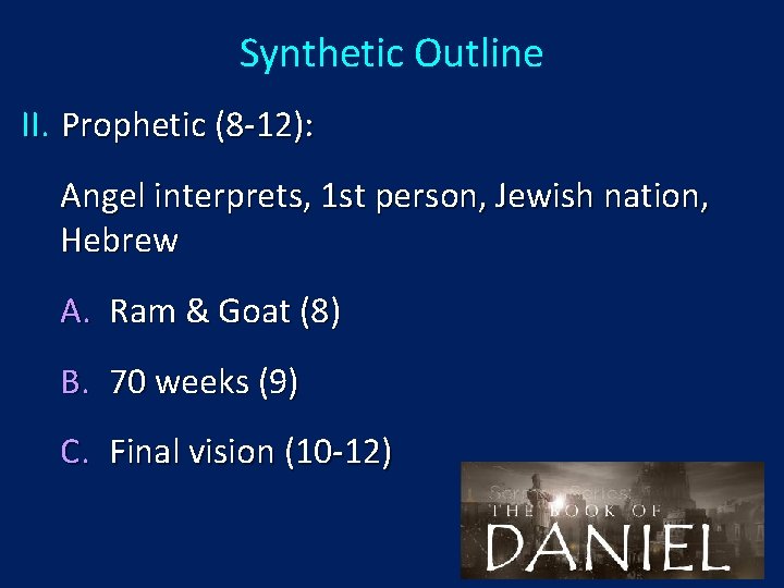 Synthetic Outline II. Prophetic (8 -12): Angel interprets, 1 st person, Jewish nation, Hebrew