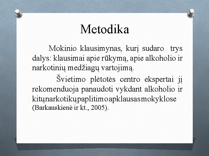 Metodika Mokinio klausimynas, kurį sudaro trys dalys: klausimai apie rūkymą, apie alkoholio ir narkotinių