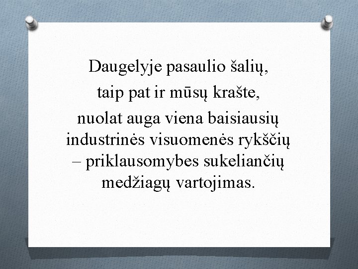 Daugelyje pasaulio šalių, taip pat ir mūsų krašte, nuolat auga viena baisiausių industrinės visuomenės