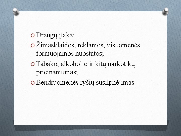 O Draugų įtaka; O Žiniasklaidos, reklamos, visuomenės formuojamos nuostatos; O Tabako, alkoholio ir kitų