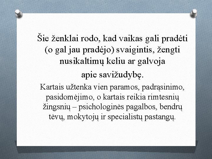 Šie ženklai rodo, kad vaikas gali pradėti (o gal jau pradėjo) svaigintis, žengti nusikaltimų