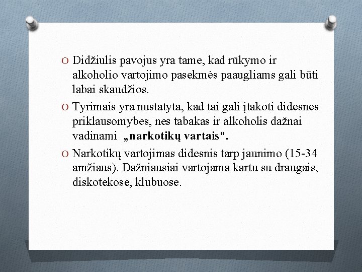 O Didžiulis pavojus yra tame, kad rūkymo ir alkoholio vartojimo pasekmės paaugliams gali būti