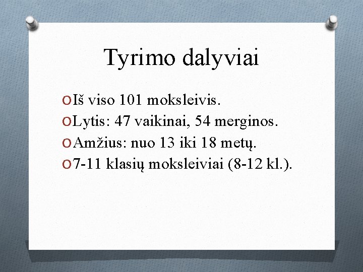 Tyrimo dalyviai O Iš viso 101 moksleivis. O Lytis: 47 vaikinai, 54 merginos. O