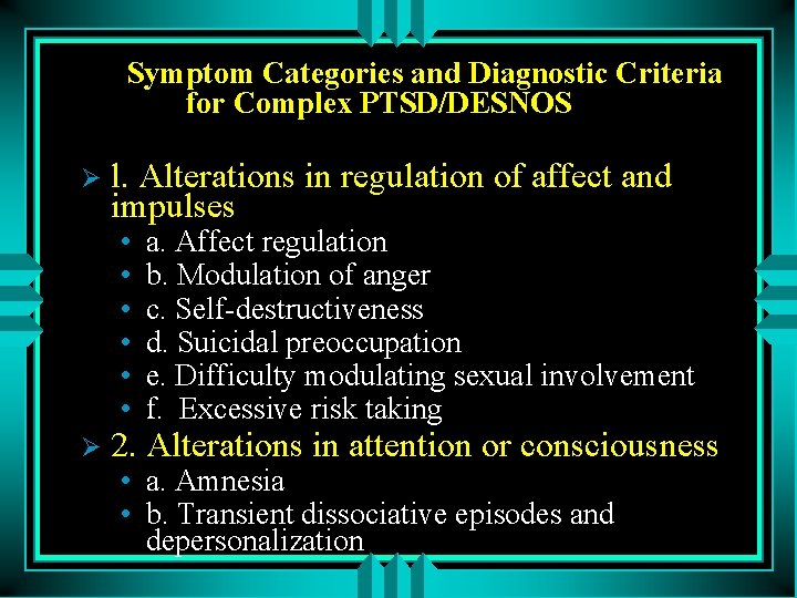 Symptom Categories and Diagnostic Criteria for Complex PTSD/DESNOS Ø l. Alterations in regulation of