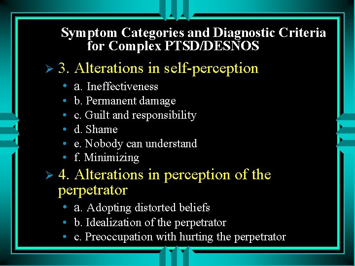Symptom Categories and Diagnostic Criteria for Complex PTSD/DESNOS Ø 3. Alterations in self-perception •