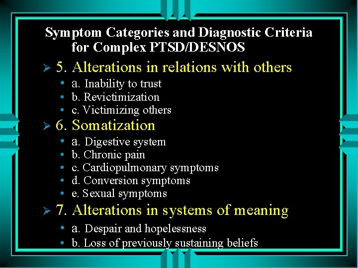 Symptom Categories and Diagnostic Criteria for Complex PTSD/DESNOS Ø 5. Alterations in relations with