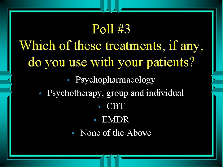 Poll #3 Which of these treatments, if any, do you use with your patients?