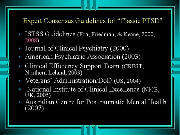Expert Consensus Guidelines for “Classic PTSD” § ISTSS Guidelines (Foa, Friedman, & Keane, 2000,