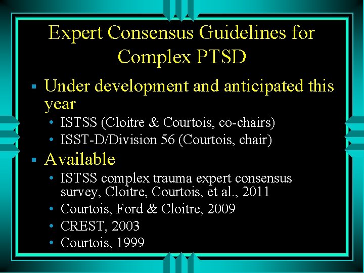 Expert Consensus Guidelines for Complex PTSD § Under development and anticipated this year •