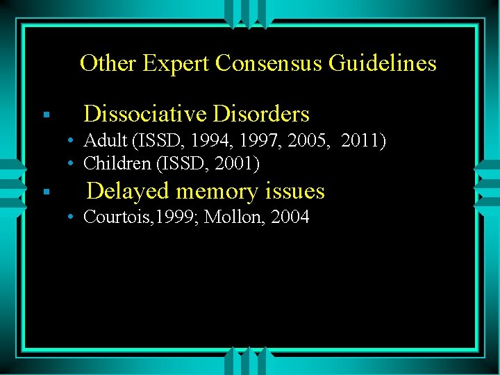 Other Expert Consensus Guidelines § Dissociative Disorders • Adult (ISSD, 1994, 1997, 2005, 2011)