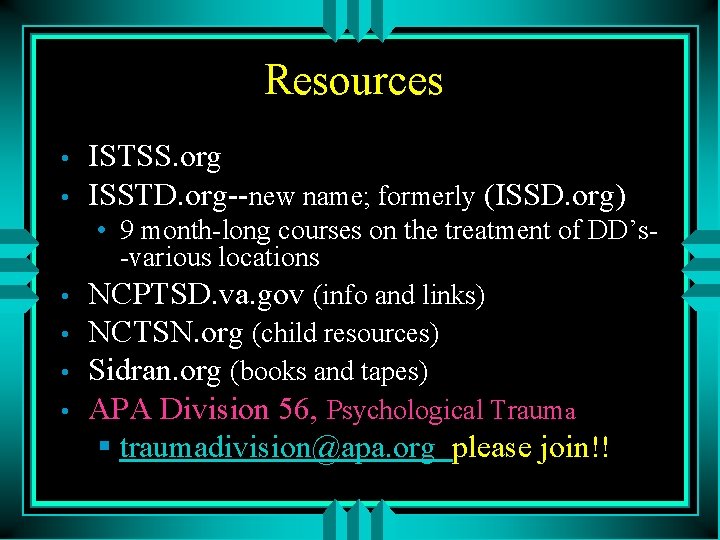 Resources • • • ISTSS. org ISSTD. org--new name; formerly (ISSD. org) • 9