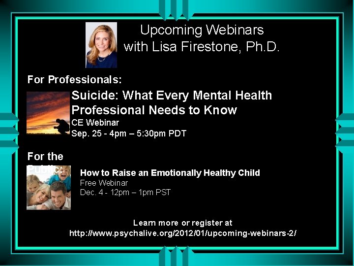 Upcoming Webinars with Lisa Firestone, Ph. D. For Professionals: Suicide: What Every Mental Health