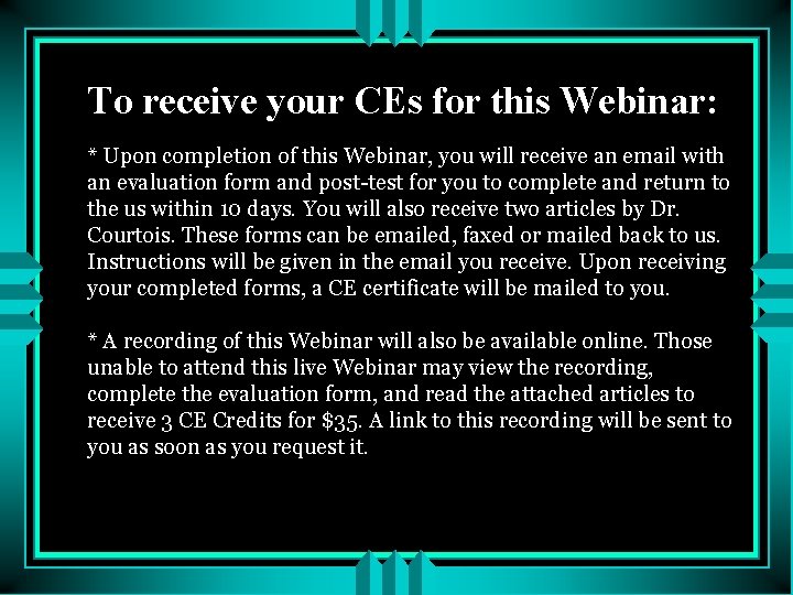 To receive your CEs for this Webinar: * Upon completion of this Webinar, you