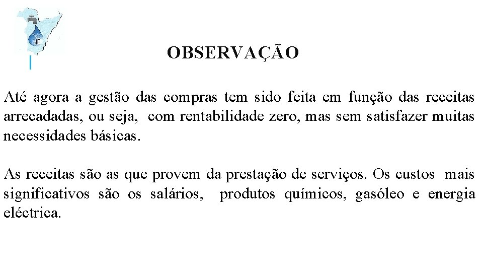 OBSERVAÇÃO Até agora a gestão das compras tem sido feita em função das receitas