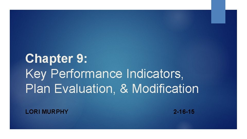Chapter 9: Key Performance Indicators, Plan Evaluation, & Modification LORI MURPHY 2 -16 -15