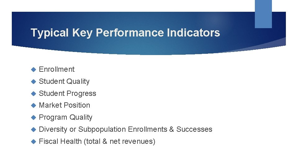 Typical Key Performance Indicators Enrollment Student Quality Student Progress Market Position Program Quality Diversity
