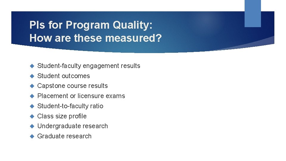 PIs for Program Quality: How are these measured? Student-faculty engagement results Student outcomes Capstone