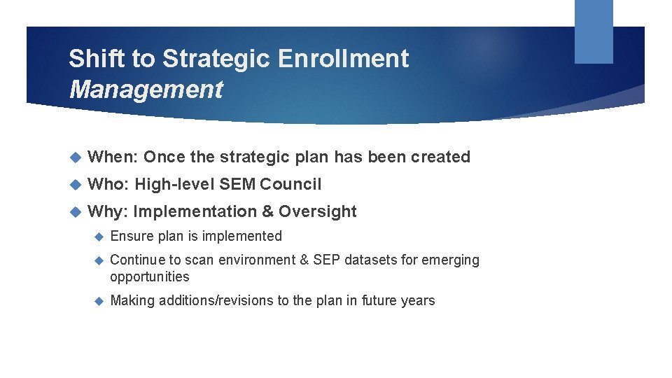 Shift to Strategic Enrollment Management When: Once the strategic plan has been created Who:
