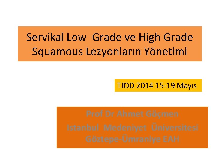 Servikal Low Grade ve High Grade Squamous Lezyonların Yönetimi TJOD 2014 15 -19 Mayıs