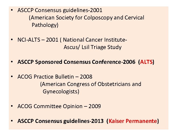  • ASCCP Consensus guidelines-2001 (American Society for Colposcopy and Cervical Pathology) • NCI-ALTS