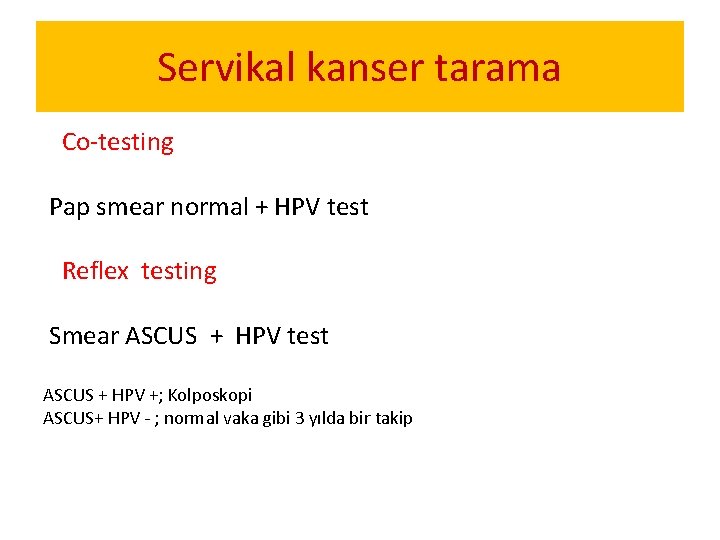 Servikal kanser tarama Co-testing Pap smear normal + HPV test Reflex testing Smear ASCUS