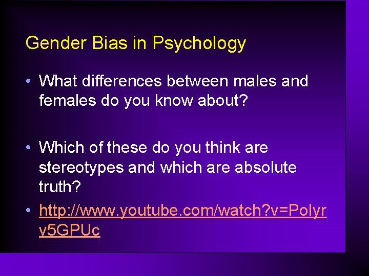 Gender Bias in Psychology • What differences between males and females do you know