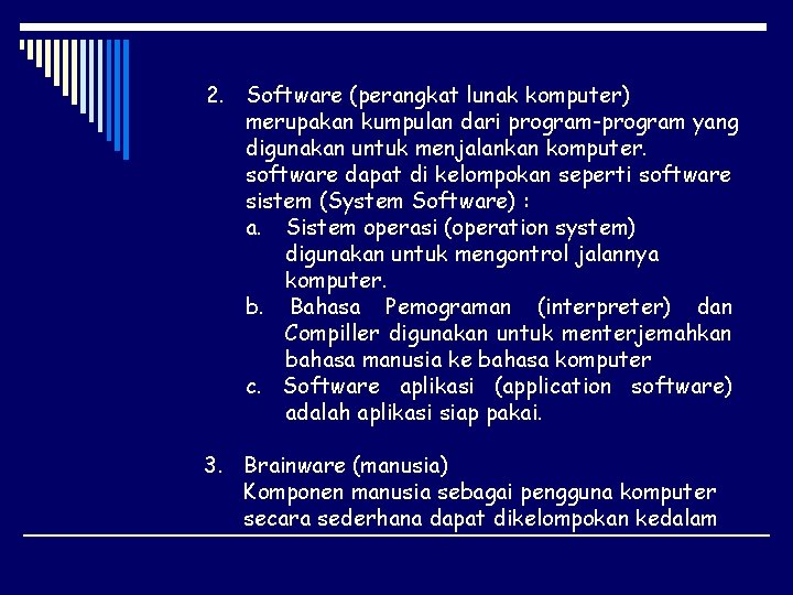 2. Software (perangkat lunak komputer) merupakan kumpulan dari program-program yang digunakan untuk menjalankan komputer.