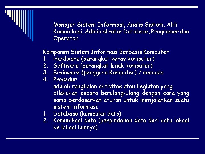 Manajer Sistem Informasi, Analis Sistem, Ahli Komunikasi, Administrator Database, Programer dan Operator. Komponen Sistem