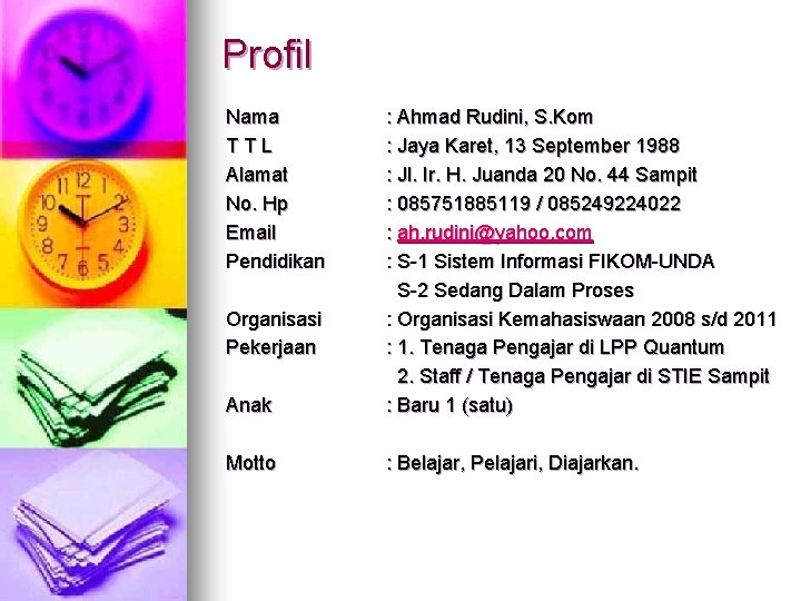 Profil Nama TTL Alamat No. Hp Email Pendidikan Anak : Ahmad Rudini, S. Kom