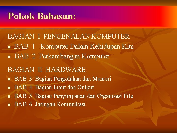 Pokok Bahasan: BAGIAN I PENGENALAN KOMPUTER n BAB 1 Komputer Dalam Kehidupan Kita n