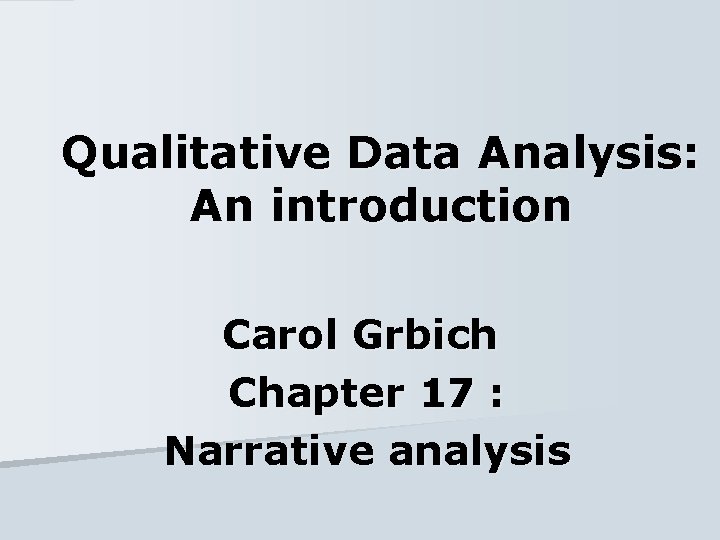 Qualitative Data Analysis: An introduction Carol Grbich Chapter 17 : Narrative analysis 