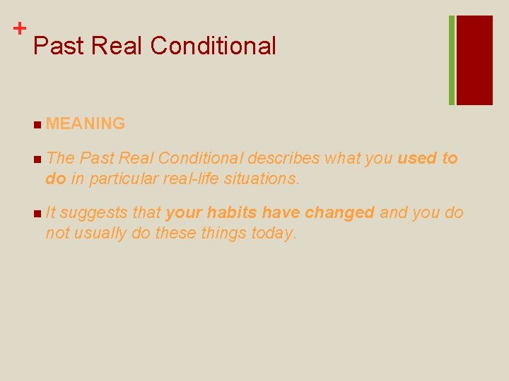 + Past Real Conditional n MEANING n The Past Real Conditional describes what you