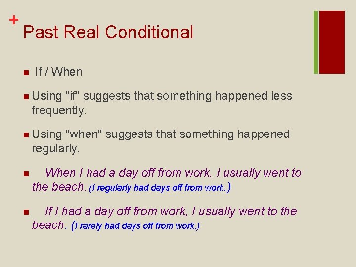 + Past Real Conditional n If / When n Using "if" suggests that something