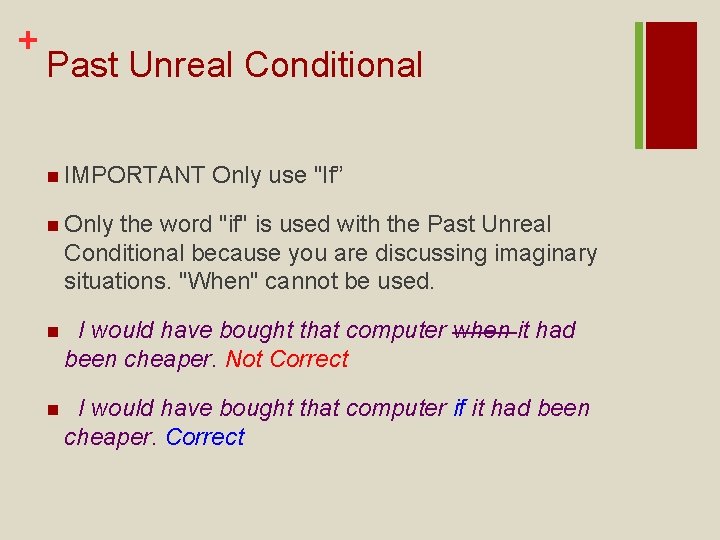 + Past Unreal Conditional n IMPORTANT Only use "If” n Only the word "if"