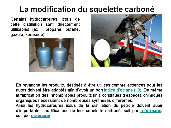 La modification du squelette carboné Certains hydrocarbures, issus de cette distillation sont directement utilisables