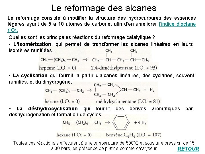 Le reformage des alcanes Le reformage consiste à modifier la structure des hydrocarbures des