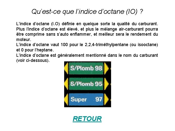 Qu’est-ce que l’indice d’octane (IO) ? L’indice d’octane (I. O) définie en quelque sorte