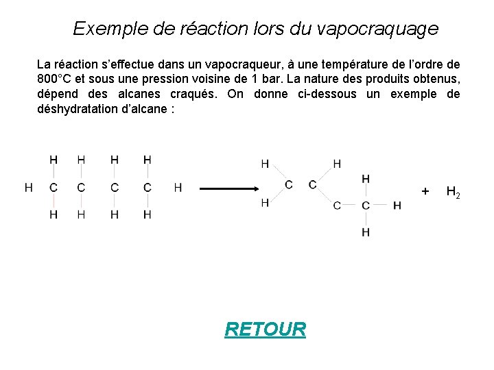 Exemple de réaction lors du vapocraquage La réaction s’effectue dans un vapocraqueur, à une