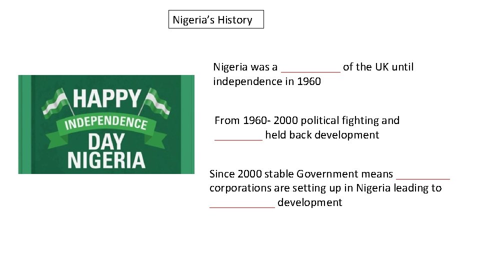Nigeria’s History Nigeria was a _____ of the UK until independence in 1960 From