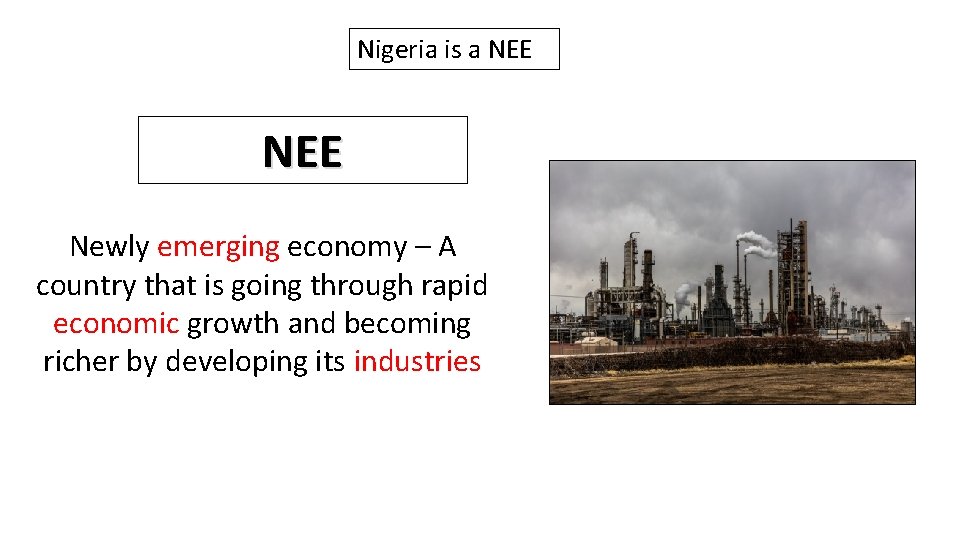 Nigeria is a NEE Newly emerging economy – A country that is going through
