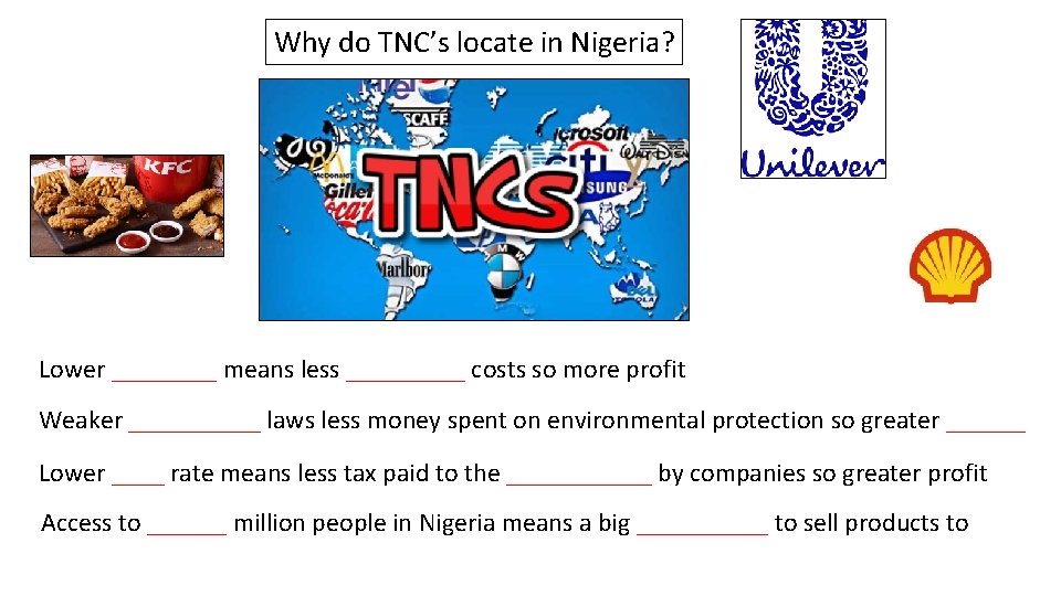 Why do TNC’s locate in Nigeria? Lower ____ means less _____ costs so more