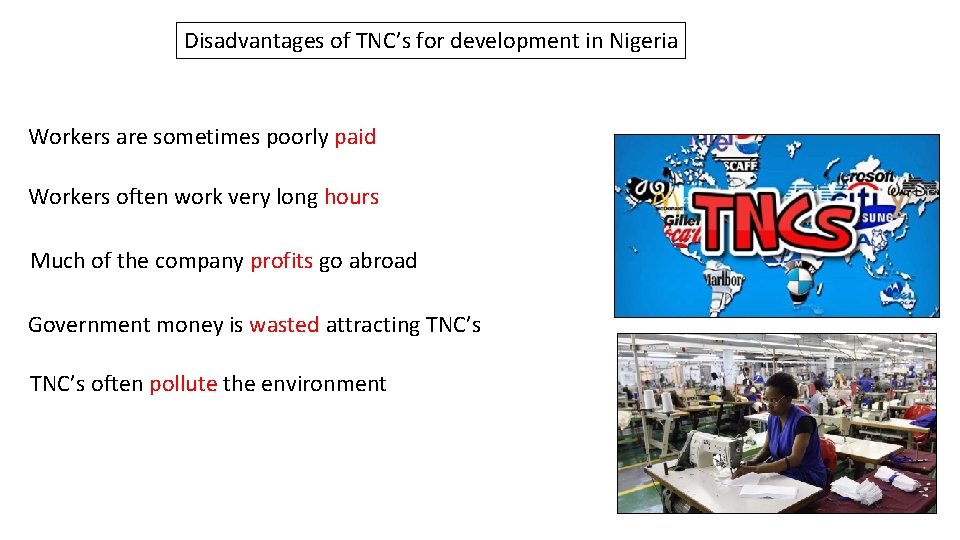 Disadvantages of TNC’s for development in Nigeria Workers are sometimes poorly paid Workers often