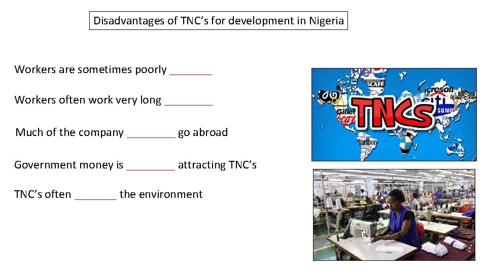 Disadvantages of TNC’s for development in Nigeria Workers are sometimes poorly _______ Workers often