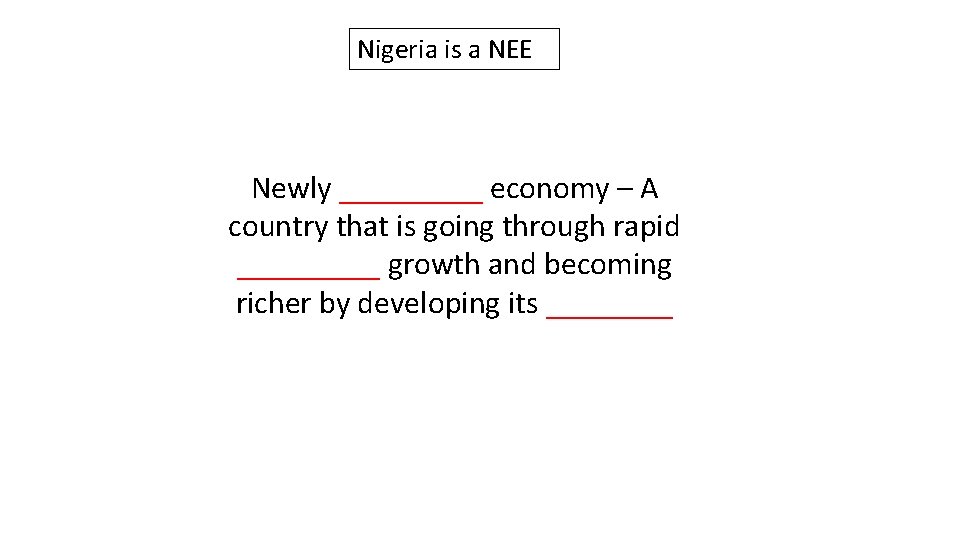 Nigeria is a NEE Newly _____ economy – A country that is going through