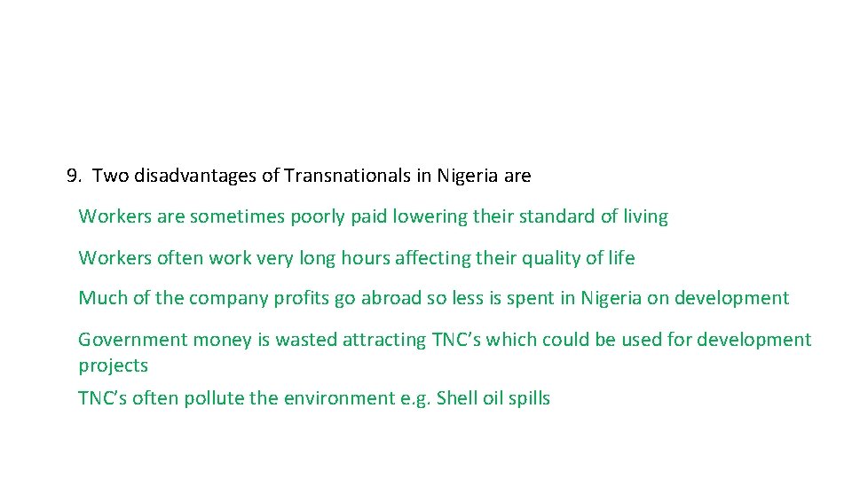 9. Two disadvantages of Transnationals in Nigeria are Workers are sometimes poorly paid lowering