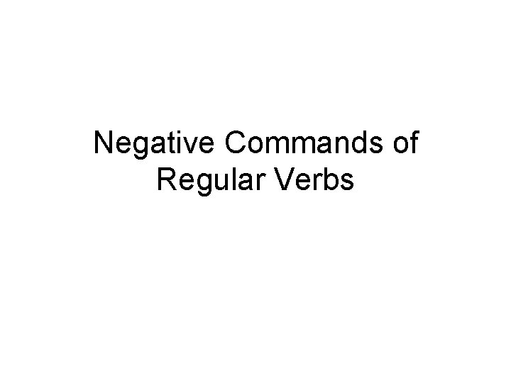 Negative Commands of Regular Verbs 