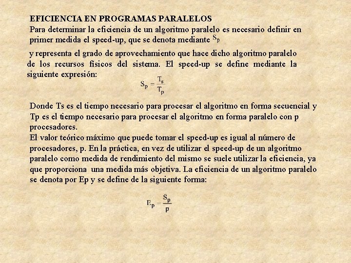 EFICIENCIA EN PROGRAMAS PARALELOS Para determinar la eficiencia de un algoritmo paralelo es necesario