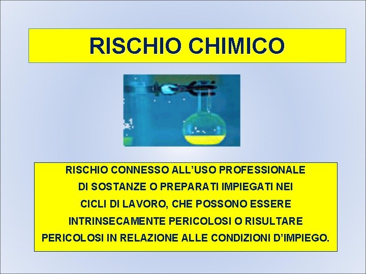 RISCHIO CHIMICO RISCHIO CONNESSO ALL’USO PROFESSIONALE DI SOSTANZE O PREPARATI IMPIEGATI NEI CICLI DI