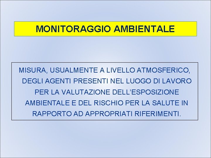 MONITORAGGIO AMBIENTALE MISURA, USUALMENTE A LIVELLO ATMOSFERICO, DEGLI AGENTI PRESENTI NEL LUOGO DI LAVORO