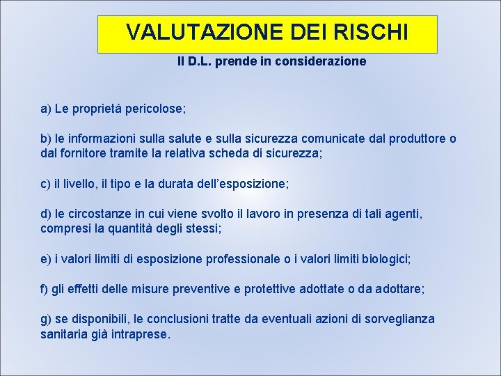 VALUTAZIONE DEI RISCHI Il D. L. prende in considerazione a) Le proprietà pericolose; b)